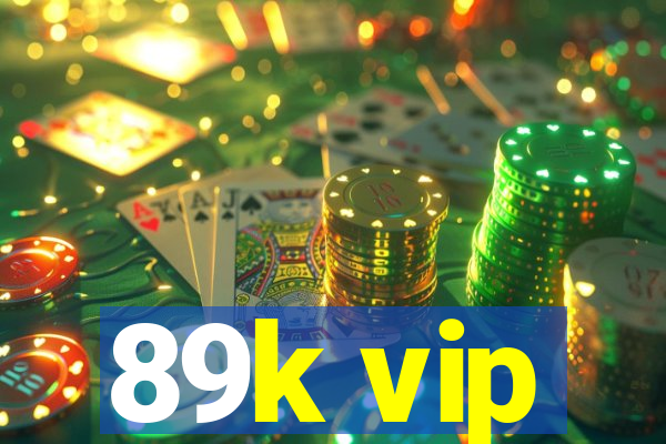 89k vip